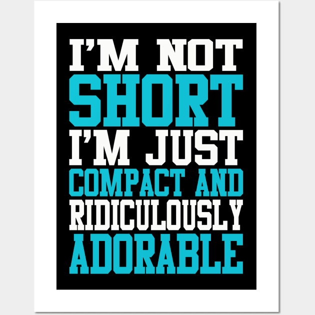 Shortie Series: I'm not short, I'm just compact and ridiculously adorable (light print) Wall Art by Jarecrow 